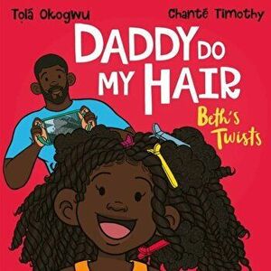 Daddy Do My Hair: Beth's Twists, Paperback - Tola Okogwu imagine