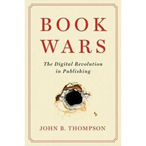 Book Wars. The Digital Revolution in Publishing, Paperback - John B. Thompson imagine