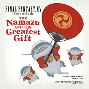 Final Fantasy Xiv Picture Book: The Namazu And The Greatest Gift, Hardback - Banri Oda imagine