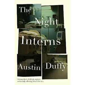 The Night Interns, Paperback - Austin Duffy imagine