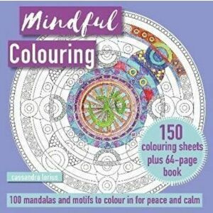 Mindful Colouring: 100 Mandalas and Patterns to Colour in for Peace and Calm. 150 Colouring Sheets Plus 64-Page Book, UK Edition, Paperback - Cassandr imagine