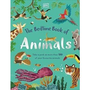 The Bedtime Book of Animals. Take a Peek at more than 50 of your Favourite Animals, Hardback - DK imagine