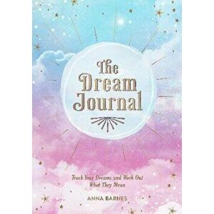 The Dream Journal. Track Your Dreams and Work Out What They Mean, Paperback - Anna Barnes imagine