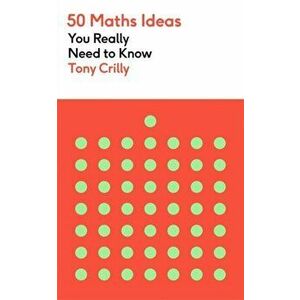 50 Maths Ideas You Really Need to Know, Paperback - Tony Crilly imagine