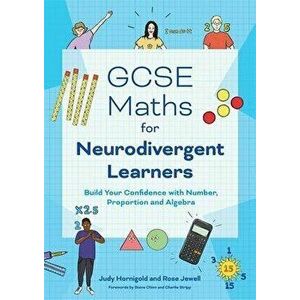 GCSE Maths for Neurodivergent Learners. Build Your Confidence in Number, Proportion and Algebra, Paperback - Rose Jewell imagine