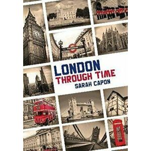London Through Time, Paperback - Sarah Rudd imagine