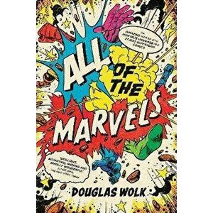 All of the Marvels. An Amazing Voyage into Marvel's Universe and 27, 000 Superhero Comics, Main, Paperback - Douglas Wolk imagine