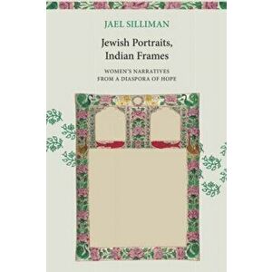 Jewish Portraits, Indian Frames. Women's Narratives from a Diaspora of Hope, New edition, Paperback - Jael Silliman imagine