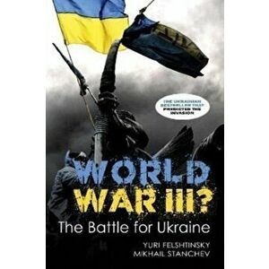 Blowing up Ukraine. The Return of Russian Terror and the Threat of World War III, Hardback - Michael Stanchev imagine