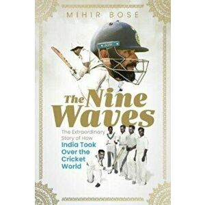 The Nine Waves. The Extraordinary Story of How India Took Over the Cricket World, Hardback - Mihir Bose imagine