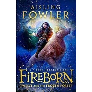 Fireborn: Twelve and the Frozen Forest, Paperback - Aisling Fowler imagine