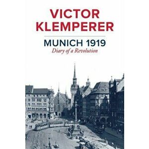 Munich 1919 - Diary of a Revolution, Paperback - V Klemperer imagine