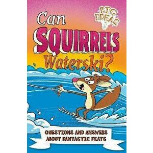 Can Squirrels Waterski?. Questions and Answers About Fantastic Feats, Paperback - William (Author) Potter imagine