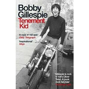 Tenement Kid. Rough Trade Book of the Year, Paperback - Bobby Gillespie imagine