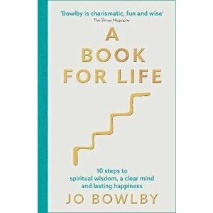 A Book For Life. 10 steps to spiritual wisdom, a clear mind and lasting happiness, Paperback - Jo Bowlby imagine