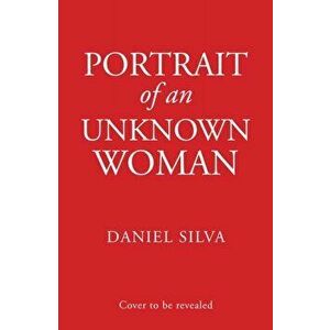 Portrait of an Unknown Woman, Hardback - Daniel Silva imagine