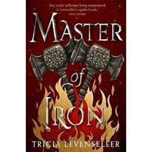 Master of Iron. Book 2 of the Bladesmith Duology, Paperback - Tricia Levenseller imagine