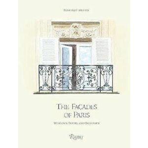 The Facades of Paris. Windows, Doors, and Balconies, Hardback - Oliver Gabet imagine