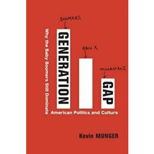 Generation Gap. Why the Baby Boomers Still Dominate American Politics and Culture, Paperback - Kevin Munger imagine