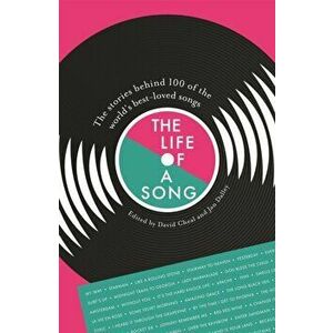 The Life of a Song. The stories behind 100 of the world's best-loved songs, Paperback - David Cheal imagine