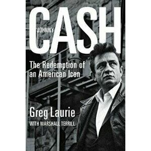 Johnny Cash. The Redemption of an American Icon, Paperback - Greg Laurie imagine