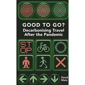 Good To Go?. Decarbonising Travel After the Pandemic, Paperback - David Metz imagine