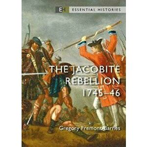 The Jacobite Rebellion. 1745-46, Paperback - Gregory Fremont-Barnes imagine