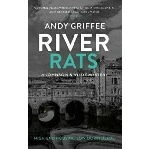 River Rats (Johnson & Wilde Crime Mystery #2). Low-down deeds. War on the water. A Bath-based crime mystery., Paperback - Andy Griffee imagine
