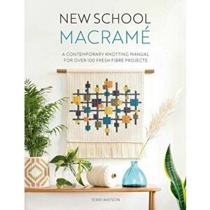 New School Macrame. A contemporary knotting manual for over 100 fresh fibre projects, Paperback - Terri Watson imagine