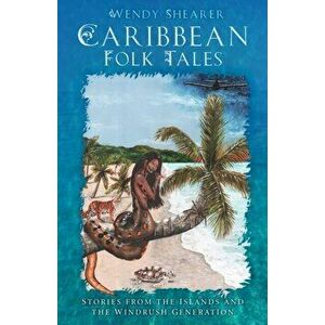 Caribbean Folk Tales. Stories from the Islands and from the Windrush Generation, Hardback - Wendy Shearer imagine