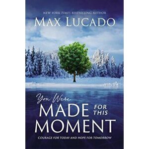 You Were Made for This Moment. Courage for Today and Hope for Tomorrow, ITPE Edition, Paperback - Max Lucado imagine