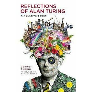 Reflections of Alan Turing. A Relative Story, Paperback - Dermot Turing imagine