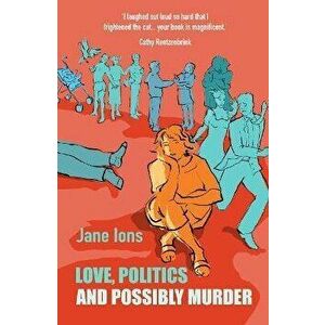 Love, Politics and Possibly Murder, Paperback - Jane Ions imagine