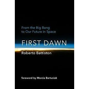 First Dawn. From the Big Bang to Our Future in Space, Hardback - Bonnie Mcclellan-Broussard imagine