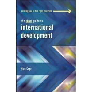 The Short Guide to International Development, Paperback - Nick (University of Northampton) Sage imagine