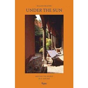 Under the Sun. Around the World in 21 Houses, Hardback - Roberto Peregalli imagine