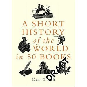 A Short History of the World in 50 Books, Hardback - Daniel Smith imagine