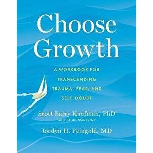 Choose Growth. A Workbook for Transcending Trauma, Fear, and Self-Doubt, Paperback - Jordyn Feingold imagine