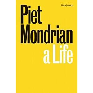 Piet Mondrian. A Life, Hardback - Hans Janssen imagine