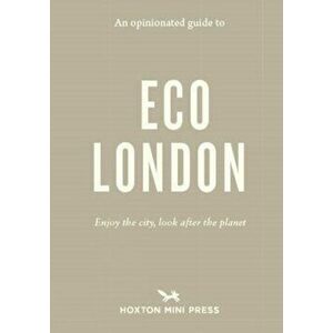 An Opinionated Guide To Eco London. Enjoy the city, look after the planet, Paperback - Hoxton Mini Press imagine
