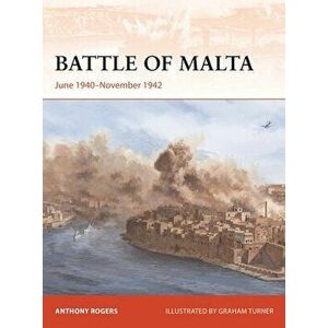 Battle of Malta. June 1940-November 1942, Paperback - Anthony Rogers imagine