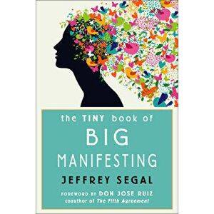 The Tiny Book of Big Manifesting, Paperback - Jeffrey (Jeffrey Segal) Segal imagine