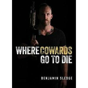Where Cowards Go to Die, Hardback - Benjamin Sledge imagine