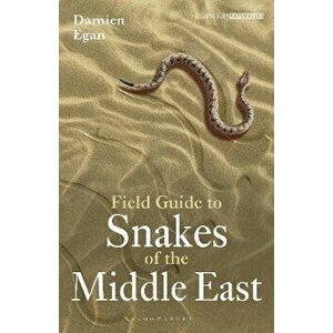 Field Guide to Snakes of the Middle East, Paperback - Damien Egan imagine
