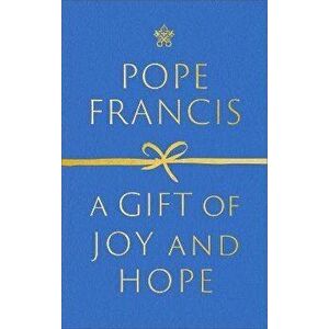 A Gift of Joy and Hope, Hardback - Pope Francis imagine