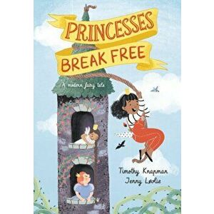 Princesses Break Free, Hardback - Timothy Knapman imagine