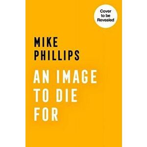 An Image to Die For, Paperback - Mike Phillips imagine