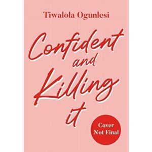 Confident and Killing It, Paperback - Tiwalola Ogunlesi imagine