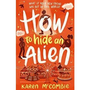 How To Hide An Alien, Paperback - Karen McCombie imagine