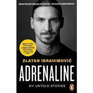 Adrenaline. My Untold Stories, Paperback - Zlatan Ibrahimovic imagine